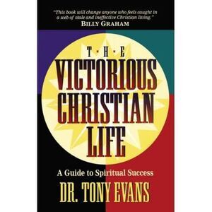 The Victorious Christian Life -- Tony Evans